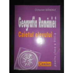 Octavian Mandrut - Georgrafia Romaniei. Caietul elevului. Clasa a VIII-a