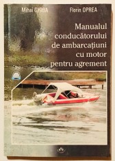 Manualul conducatorului de ambarcatiuni cu motor pentru agrement (Cuprins in descriere mai jos) Florin Oprea, Mihai Ghiba, Ghid de navigatie navala.