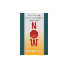 Break into the Insurance Adjusting Profession Now: The Comprehensive Beginner's Guide to Entering the Industry and Achieving Financial Freedom