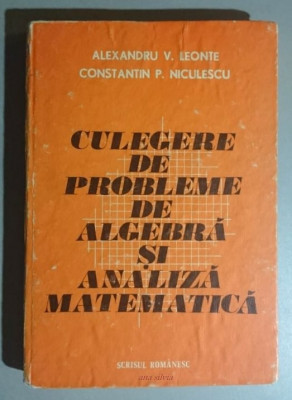 Culegere de probleme de algebra si analiza matematica - A. Leonte, C. Niculescu foto