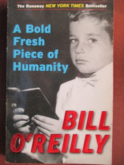 A Bold Fresh Piece of Humanity- Bill O&#039;Reilly
