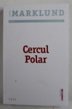 CERCUL POLAR , roman de LIZA MARKLUND , 2022