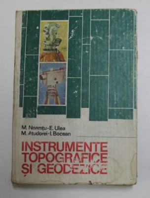 INSTRUMENTE TOPOGRAFICE SI GEODEZICE de M.NEAMTU,E.ULEA,M.ATUDOREI,I.BOCEANU foto
