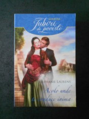 STEPHANIE LAURENS - ACOLO UNDE TE CONDUCE INIMA - COLECTIA IUBIRI DE POVESTE foto