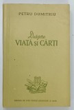 Carte DESPRE VIATA SI CARTI de Petru Dumitru, Editia 1954, Brosata, 253 Pagini, Editura de Stat Pentru Literatura si Arta