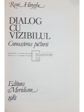 Rene Huyghe - Dialog cu vizibilul (editia 1981)