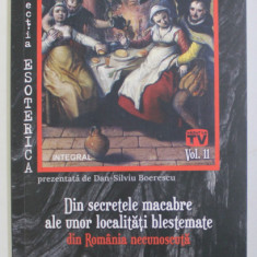 DIN SECRETELE MACABRE ALE UNOR LOCALITATI BLESTEMTAE DIN ROMANIA NECUNOSCUTA de DAN - SILVIU BOERESCU , 2019