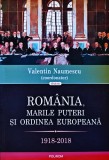 Rom&acirc;nia, Marile Puteri și ordinea europeană: 1918-2018 - 2018 - Valentin Naumescu (R289)