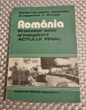 Romania promotor activ al indeplinirii actului final
