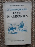 Le chasseur de nu&eacute;es ou La vie de Cervantes - Raymond Recouly