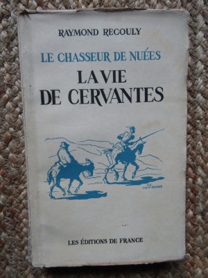 Le chasseur de nu&amp;eacute;es ou La vie de Cervantes - Raymond Recouly foto