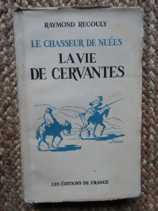 Le chasseur de nu&eacute;es ou La vie de Cervantes - Raymond Recouly