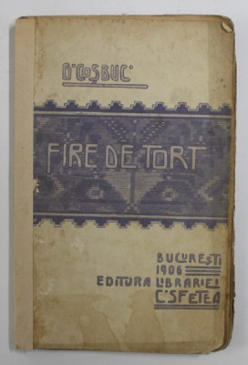 GEORGE COSBUC - FIRE DE TORT , 1905 , PREZINTA PETE , COTORUL INTARIT CU BANDA ADEZIVA foto