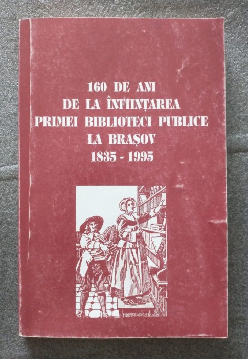160 de ani de la &icirc;nființarea primei biblioteci publice la Brașov 1835-1995