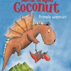 Micul dragon Coconut. Primele aventuri - Hardcover - Ingo Siegner - Didactica Publishing House