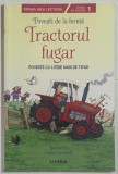 TRACTORUL FUGAR , POVESTE CU LITERE MARI DE TIPAR , SERIA ' POVESTI DE LA FERMA ' , ilustratii de STEPHEN CARTWRIGHT , 2021