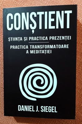 Constient. Stiinta si practica prezentei. Practica transformatoare a meditatiei. Editura Herald, 2021 &amp;ndash; Daniel J. Siegel foto