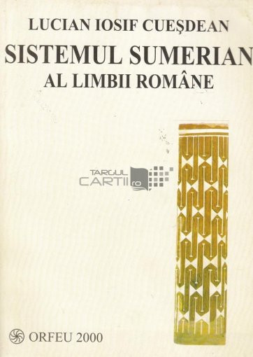 Sistemul Sumerian al Limbii Romane Lucian Iosif Cuesdean | Okazii.ro