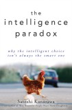 The Intelligence Paradox: Why the Intelligent Choice Isn&#039;t Always the Smart One