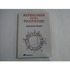 ASTROLOGIA PENTRU INCEPATORI - ALEXANDRU NICOLICI