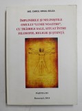 IMPLINIRILE SI NELINISTILE OMULUI ,, LUMII NOASTRE &#039;&#039; , CU TRAIRILE SALE , SITUAT INTRE FILOSOFIE , RELIGIE SI STIINTA de ING. CAROL VIRGIL SELEA , PA