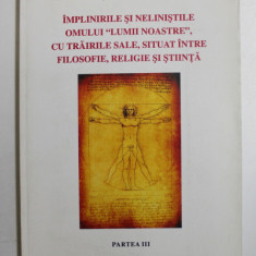 IMPLINIRILE SI NELINISTILE OMULUI ,, LUMII NOASTRE '' , CU TRAIRILE SALE , SITUAT INTRE FILOSOFIE , RELIGIE SI STIINTA de ING. CAROL VIRGIL SELEA , PA