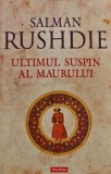 Carte Ultimul suspin al maurului de Salman Rushdie, An aparitie 2010, Cartonata, 563 pagini, Roman