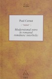 Modernismul retro &icirc;n romanul rom&acirc;nesc interbelic - Paul Cernat - Studii literare, critică literară