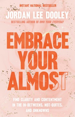 Embrace Your Almost: Find Clarity and Contentment in the In-Betweens, Not-Quites, and Unknowns foto