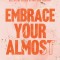 Embrace Your Almost: Find Clarity and Contentment in the In-Betweens, Not-Quites, and Unknowns