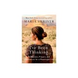 I've Been Thinking . . .: Reflections, Prayers, and Meditations for a Meaningful Life