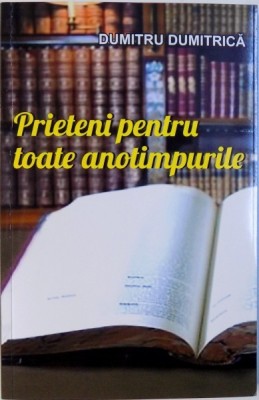 PRIETENI PENTRU TOATE ANOTIMPURILE de DUMITRU DUMITRICA, 2017 foto