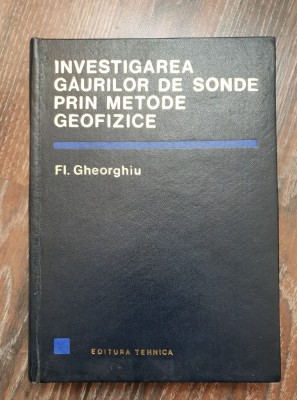 Investigarea găurilor de sonde prin metode geofizice - Fl. Gheorghiu foto