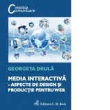 Media interactiva - Aspecte de design si productie pentru web - Georgeta Drula