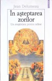 In Asteptarea Zorilor - Jean Delumeau, Polirom, 2005, Religie Crestinism, Colectia Plural, Romana, Stare Buna