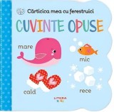 Cumpara ieftin Carticica mea cu ferestruici. Cuvinte opuse/***