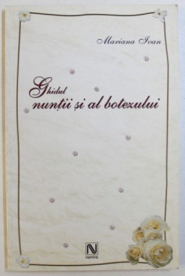 GHIDUL NUNTII SI AL BOTEZULUI de MARIANA IVAN, 2004 foto