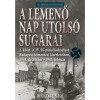 A lemenő Nap utols&oacute; sugarai 2. k&ouml;tet - A IV. SS-p&aacute;nc&eacute;loshadtest Budapest felment&eacute;si k&iacute;s&eacute;rleteiben, 1944. december - 1945. febru&aacute;r - Douglas E. Nash