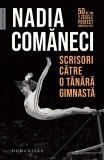 Scrisori catre o tanara gimnasta - Nadia Comaneci, Memorii. Jurnale, Editie in limba romana