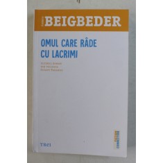 OMUL CARE RADE CU LACRIMI , ULTIMUL ROMAN DIN TRILOGIA OCTAVE PARANGO DE FREDERIC BEIGBEDER , 2020