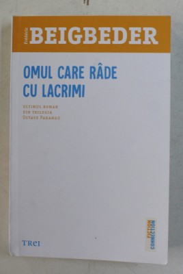 OMUL CARE RADE CU LACRIMI , ULTIMUL ROMAN DIN TRILOGIA OCTAVE PARANGO DE FREDERIC BEIGBEDER , 2020 foto