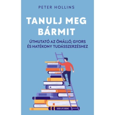 Tanulj meg b&amp;aacute;rmit - &amp;Uacute;tmutat&amp;oacute; az &amp;ouml;n&amp;aacute;ll&amp;oacute;, gyors &amp;eacute;s hat&amp;eacute;kony tud&amp;aacute;sszerz&amp;eacute;shez - Peter Hollins foto