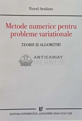 Metode numerice pentru probleme variationale TEORIE SI ALGORITMI - 2001 - Viorel Arnautu (AG89) foto