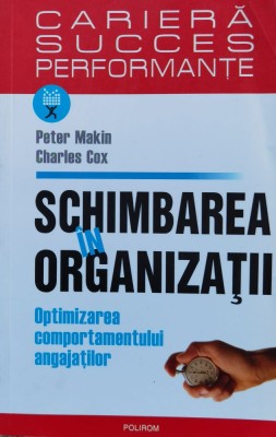 Schimbarea In Organizatii Optimizarea Comportamentului Angaja - Peter Makin Charles Cox , H194 foto