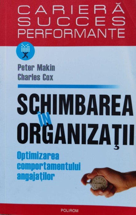 Schimbarea In Organizatii Optimizarea Comportamentului Angaja - Peter Makin Charles Cox , H194