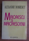 Maiorescu si maiorescienii / Alexandru Dobrescu