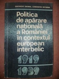 Politica de aparare nationala a Romaniei in contextul european interbelic 1919-1939 - Gheorghe Zaharia, Constantin Botoran