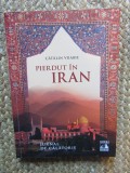 Pierdut in Iran. Jurnal de calatorie - Catalin Vrabie