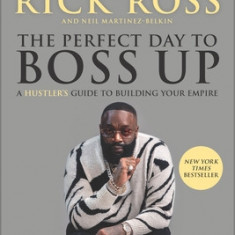 The Perfect Day to Boss Up: A Hustler's Guide to Building Your Empire