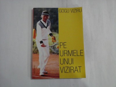 GOGU VIZIRU - PE URMELE UNUI VIZIRAT foto